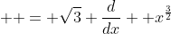   = \sqrt{3} \frac{d}{dx}  x^{\frac{3}{2}}