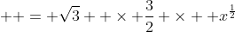   = \sqrt{3}  \times \frac{3}{2} \times  x^{\frac{1}{2}}
