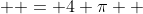   = 4 \pi  
