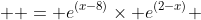  = e^{(x-8)}\times e^{(2-x)} 