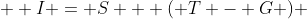   I = S + ( T - G ) 