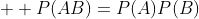   P(AB)=P(A)P(B)