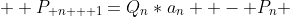   P_{ n   1}=Q_n*a_n  - P_n 