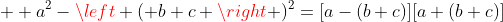   a^{2}-\left ( b+c \right )^{2}=[a-(b+c)][a+(b+c)]