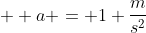   a = 1 \frac{m}{s^2}