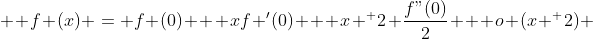   f (x) = f (0) + xf '(0) + x ^ 2 \frac{f"(0)}{2} + o (x ^ 2) 