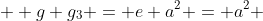   g g_3 = e a^2 = a^2 