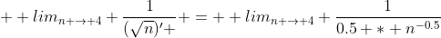   lim_{n \to 4} \frac{1}{(\sqrt{n})' } =  lim_{n \to 4} \frac{1}{0.5 * n^{-0.5}}
