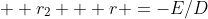   r_2 + r =-E/D