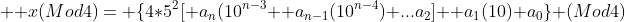   x(Mod4)= \{4*5^2[ a_n(10^{n-3} +a_{n-1}(10^{n-4})+...a_2] +a_1(10)+a_0\} (Mod4)