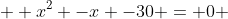   x^{2} -x -30 = 0 