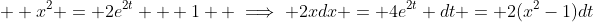   x^2 = 2e^{2t} + 1  \implies 2xdx = 4e^{2t} dt = 2(x^2-1)dt