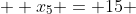   x_5 = 15 