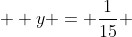   y = \frac{1}{15} 