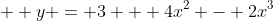   y = 3 + 4x^2 - 2x^3