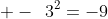  -\,\,\,3^2=-9