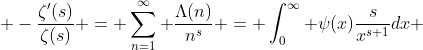 -\frac{\zeta'(s)}{\zeta(s)} = \sum_{n=1}^{\infty} \frac{\Lambda(n)}{n^s} = \int_{0}^{\infty} \psi(x)\frac{s}{x^{s+1}}dx 