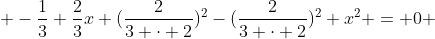  -\frac{1}{3}+\frac{2}{3}x+(\frac{2}{3 \cdot 2})^2-(\frac{2}{3 \cdot 2})^2+x^2 = 0 