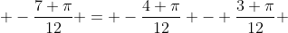  -\frac{7 \pi}{12} = -\frac{4 \pi}{12} - \frac{3 \pi}{12} 