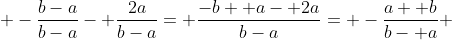  -\frac{b-a}{b-a}- \frac{2a}{b-a}= \frac{-b+ a- 2a}{b-a}= -\frac{a+ b}{b- a} 