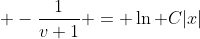  -\frac1{v+1} = \ln C|x|