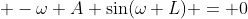  -\omega A \sin(\omega L) = 0