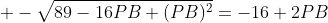  -\sqrt{89-16PB+(PB)^2}=-16+2PB