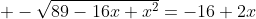  -\sqrt{89-16x+x^2}=-16+2x