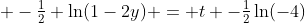  -\tfrac{1}{2} \ln(1-2y) = t -\tfrac{1}{2}\ln(-4)