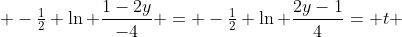  -\tfrac{1}{2} \ln \frac{1-2y}{-4} = -\tfrac{1}{2} \ln \frac{2y-1}{4}= t 