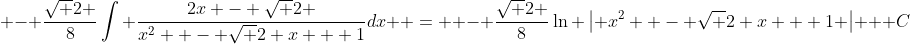 - \frac{{\sqrt 2 }}{8}\int {\frac{{2x - \sqrt 2 }}{{x^2  - \sqrt 2 x + 1}}dx}  =  - \frac{{\sqrt 2 }}{8}\ln \left| {x^2  - \sqrt 2 x + 1} \right| + C
