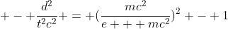  - \frac{d^2}{t^2c^2} = (\frac{mc^2}{e + mc^2})^2 - 1