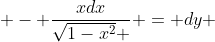  - \frac{xdx}{\sqrt{1-x^2} } = dy 