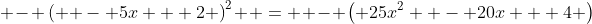  - \left( { - 5x + 2} \right)^2  =  - \left( {25x^2  - 20x + 4} \right)