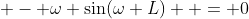  - \omega \sin(\omega L)  = 0