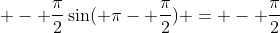  - {{\pi}\over{2}}\sin( \pi- {{\pi}\over{2}}) = - {{\pi}\over{2}}