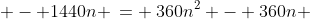  - 1440n \:= \:360n^2 - 360n 