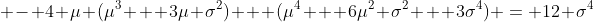  - 4 \mu (\mu^3 + 3\mu \sigma^2) + (\mu^4 + 6\mu^2 \sigma^2 + 3\sigma^4) = 12 \sigma^4