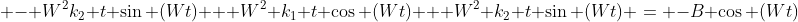  - W^2k_2 t \sin (Wt) + W^2 k_1 t \cos (Wt) + W^2 k_2 t \sin (Wt) = -B \cos (Wt)