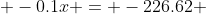  -0.1x = -226.62 