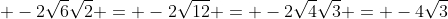  -2\sqrt{6}\sqrt{2} = -2\sqrt{12} = -2\sqrt{4}\sqrt{3} = -4\sqrt{3}