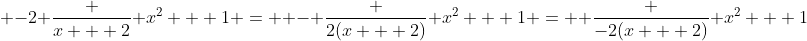  -2 \frac {x + 2} {x^2 + 1} =  - \frac {2(x + 2)} {x^2 + 1} =  \frac {-2(x + 2)} {x^2 + 1}
