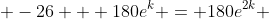  -26 + 180e^k = 180e^{2k} 