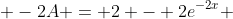  -2A = 2 - 2e^{-2x} 