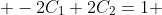  -2C_{1}+2C_{2}=1 