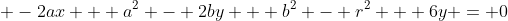  -2ax + a^2 - 2by + b^2 - r^2 + 6y = 0