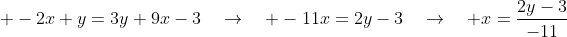 -2x+y=3y+9x-3\quad\rightarrow\quad -11x=2y-3\quad\rightarrow\quad x=\frac{2y-3}{-11}