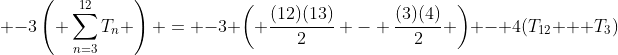  -3\left( \sum_{n=3}^{12}T_n \right) = -3 \left( \frac{(12)(13)}{2} - \frac{(3)(4)}{2} \right) - 4(T_{12} + T_3)