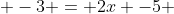  -3 = 2x -5 