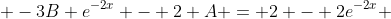  -3B e^{-2x} - 2 A = 2 - 2e^{-2x} 